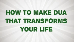 How to Make Dua That Transforms Your Life