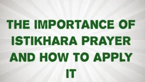 The Importance of Istikhara Prayer and How to Apply It